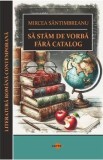 Sa stam de vorba fara catalog - Mircea Santimbreanu
