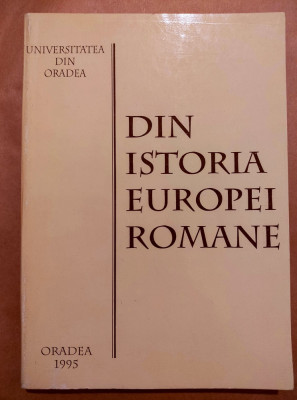 SEVER DUMITRASCU - DIN ISTORIA EUROPEI ROMANE (ORADEA, 1995, 345 p.) foto