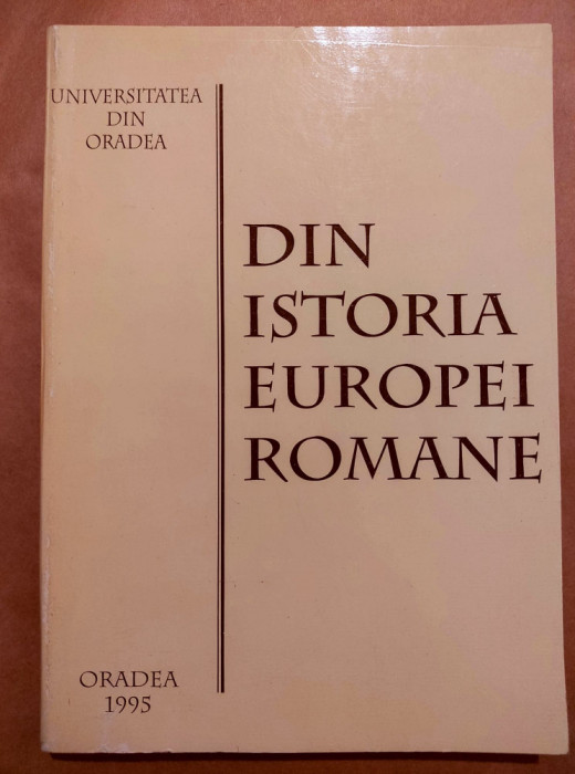 SEVER DUMITRASCU - DIN ISTORIA EUROPEI ROMANE (ORADEA, 1995, 345 p.)