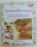 PRACTICAL AROMATHERAPY - THE COMPLETE BEGINNER&#039; S GUIDE TO CHOOSING MASSAGING AND RELAXING WITH ESSENTIAL OILS by PENNY RICH , 1994