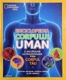 Enciclopedia corpului uman. O incursiune extraordinara prin corpul tau. National Geographic Kids - Christina Wilson