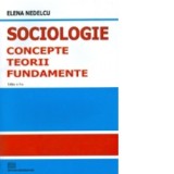 Sociologie - concepte, teorii, fundamente - Elena Nedelcu