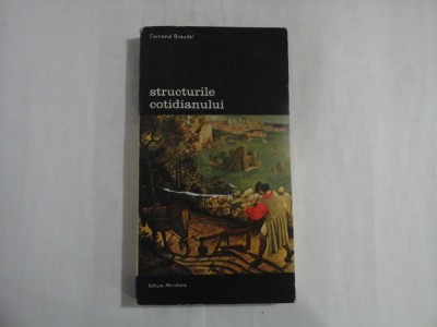 STRUCTURILE COTIDIANULUI - FERNAND BRAUDEL foto