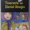 TINERETILE LUI DANIEL ABAGIU de CEZAR PAUL - BADESCU , 2004