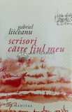 Scrisori catre fiul meu - 2008 - Gabriel Liiceanu ($Y3)