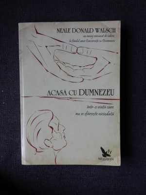 ACASA CU DUMNEZEU , INTR-O VIATA CARE NU SE SFARSESTE NICIODATA - NEALE DONALD WALSCH foto