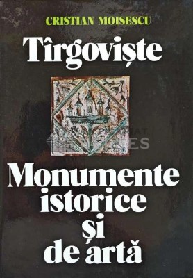 Targoviste. Monumente istorice si de arta - 1979 - Cristian Moisescu (XD103) foto