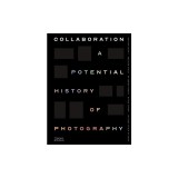 Collaboration: A Potential History of Photography