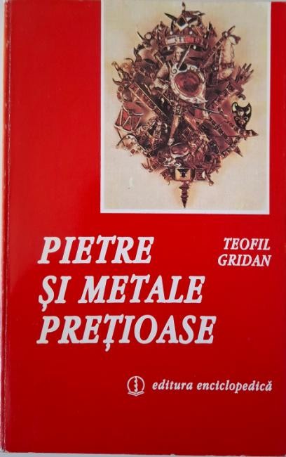 Pietre si metale pretioase &ndash; Teofil Gridan
