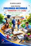 Ghid pentru Evaluarea Nationala si tranzitia spre liceu. indrumar sincer pentru elevi si parinti, Editura Universitara