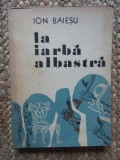 Ion Baiesu &ndash; La iarba albastra ( ilustratii Florin Puca )