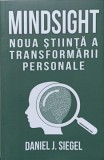 Mindsight: Noua Stiinta a Transformarii Personale - Daniel J. Siegel, Herald, 2018, Psihologie, Paperback