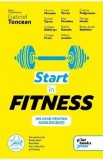 Start in fitness. Un ghid pentru adolescenti - Gabriel Toncean