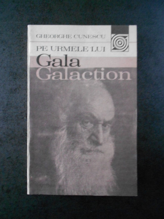 GHEORGHE CUNESCU - PE URMELE LUI GALA GALACTION