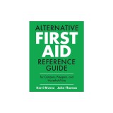 Alternative First Aid Reference Guide for Campers, Preppers, and Household Use