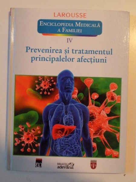 ENCICLOPEDIA MEDICALA A FAMILIEI , VOL. IV PREVENIREA SI TRATAMENTUL PRINCIPALELOR AFECTIUNI , LAROUSSE