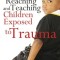 Reaching and Teaching Children Exposed to Trama