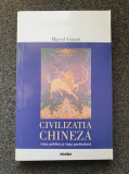 CIVILIZATIA CHINEZA - Marcel Granet