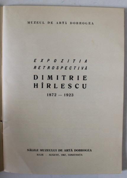 DIMITRIE HIRLESCU , 1872 -1923 , EXPOZITIE RETROSPECTIVA , CONSTANTA , CATALOG , 1967