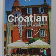 CROATIAN - PHRASEBOOK and DICTIONARY , LONELY PLANET , 2019, PREZINTA SUBLINIERI CU PIXUL *