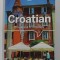 CROATIAN - PHRASEBOOK and DICTIONARY , LONELY PLANET , 2019, PREZINTA SUBLINIERI CU PIXUL *