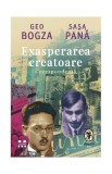 Exasperarea creatoare - Paperback brosat - Geo Bogza, Saşa Pană - Pandora M