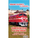 T&ouml;rt&eacute;netek a vas&uacute;tr&oacute;l - Eml&eacute;kek, k&eacute;pek vas&uacute;tr&oacute;l, vasutasokr&oacute;l