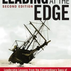 Leading at the Edge: Leadership Lessons from the Extraordinary Saga of Shackleton's Antarctic Expedition