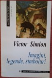Imagini, legende, simboluri. Reprezentari zoomorfe in arta medievala romaneasca - Victor Simion (2000)