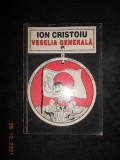 ION CRISTOIU - VESELIA GENERALA