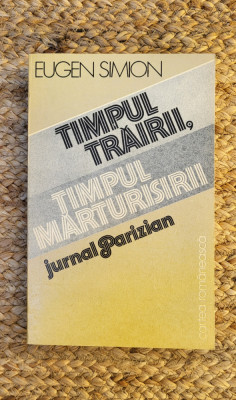 Eugen Simion - Timpul trairii, timpul marturisirii. Jurnal Parizian foto