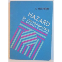 HAZARD SI PROBABILITATE IN GANDIREA COPILULUI de E. FISCHBEIN , 1974