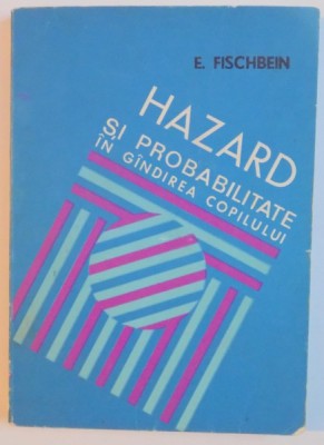 HAZARD SI PROBABILITATE IN GANDIREA COPILULUI de E. FISCHBEIN , 1974 foto