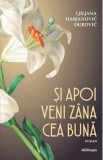 Si apoi veni zana cea buna - Ljiljana Habjanovic Durovic - Roman Beletristica Traducere Ionela Mengher