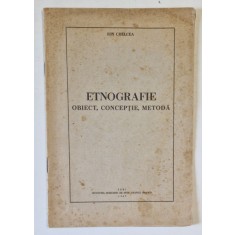 ETNOGRAFIE , OBIECT , CONCEPTIE , METODA de ION CHELCEA , 1943, DEDICATIE *