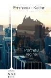 Portretul reginei - Emmanuel Kattan - Editura Univers