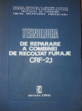 TENOLOGIA DE REPARARE A COMBINEI DE RECOLTAT FURAJE CRF- 2,1