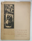 EXPOZITIA LUCRARILOR TINERETULUI POLON DIN PICTURA , GRAFICA , ARHITECTURA , 1937 , BUCURESTI , CATALOG