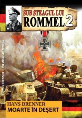 Sub steagul lui Rommel 2-Moarte in desert - Hans Brenner foto