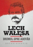 Cumpara ieftin Drumul spre adevar Autobiografie - Lech Walesa