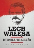 Cumpara ieftin Drumul spre adevar Autobiografie - Lech Walesa