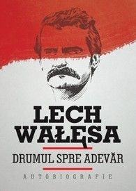 Drumul spre adevar Autobiografie - Lech Walesa