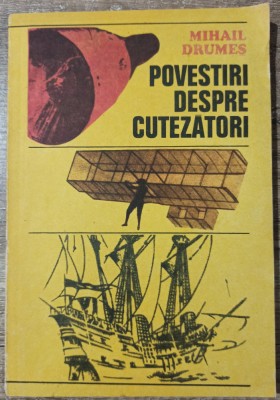 Povestiri despre cutezatori - Mihail Drumes foto