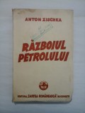 Cumpara ieftin RAZBOIUL PETROLULUI - ANTON ZISCHKA