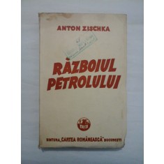 RAZBOIUL PETROLULUI - ANTON ZISCHKA