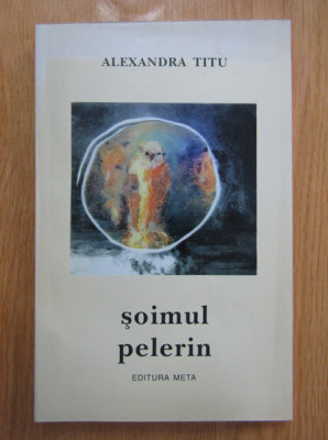 Alexandra Titu - Soimul pelerin (cu autograful si dedicatia autorului) foto