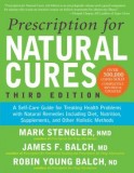 Prescription for Natural Cures: A Self-Care Guide for Treating Health Problems with Natural Remedies Including Diet, Nutrition, Supplements, and Other