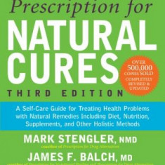 Prescription for Natural Cures: A Self-Care Guide for Treating Health Problems with Natural Remedies Including Diet, Nutrition, Supplements, and Other