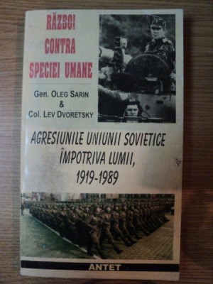 RAZBOI CONTRA SPECIEI UMANE . AGRESIUNILE UNIUNII SOVIETICE IMP0OTRIVA LUMII 1919-1989 de OLEG SARIN , LEV DVORETSKI , 1997 foto