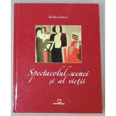 SPECTACOLUL SCENEI SI AL VIETII de RODICA IUNCU , 2007, DEDICATIE *